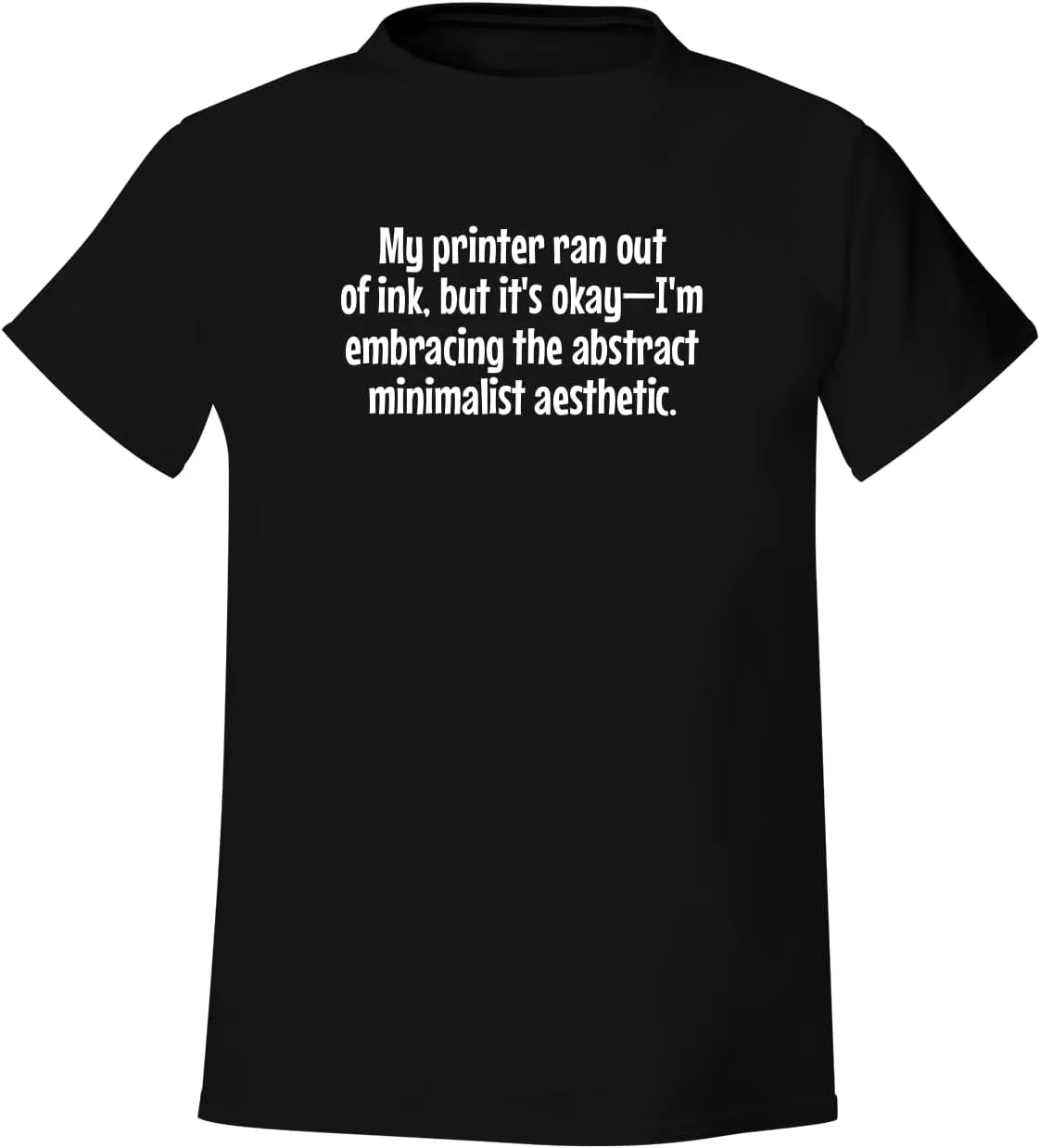 My Printer Ran Out of Ink, but its OkayIm embracing The Abstract Minimalist Aesthetic. - Men's Soft & Comfortable T-Shirt CP05